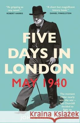 Five Days in London, May 1940 John Lukacs 9780300276510 Yale University Press - książka