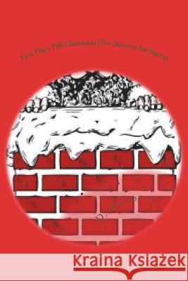 Five Days Till Christmas (No chimney for Santa): No Chimney for Santa Ward, D. Mae 9781516890040 Createspace Independent Publishing Platform - książka