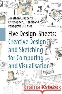 Five Design-Sheets: Creative Design and Sketching for Computing and Visualisation Jonathan C. Roberts Christopher J. Headleand Panagiotis D. Ritsos 9783319556260 Springer - książka
