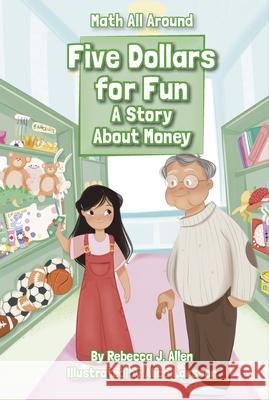 Five Dollars for Fun: A Story About Money Rebecca J. Allen 9781631638718 Jolly Fish Press - książka