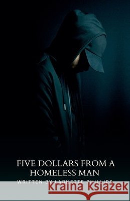 Five Dollars from a Homeless Man Phillips, Larnette 9798224412099 Larnette Phillips - książka