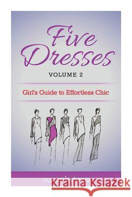 Five Dresses: Girl's Guide to Effortless Chic: Volume 2 Susan B. Stern 9781512249736 Createspace - książka