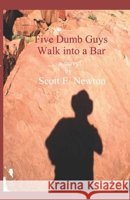 Five Dumb Guys Walk Into a Bar Scott E. Newton 9781492260370 Createspace Independent Publishing Platform - książka