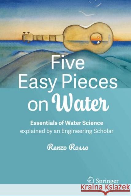 Five Easy Pieces on Water: Essentials of Water Science explained by an Engineering Scholar Renzo Rosso 9783031692758 Springer - książka