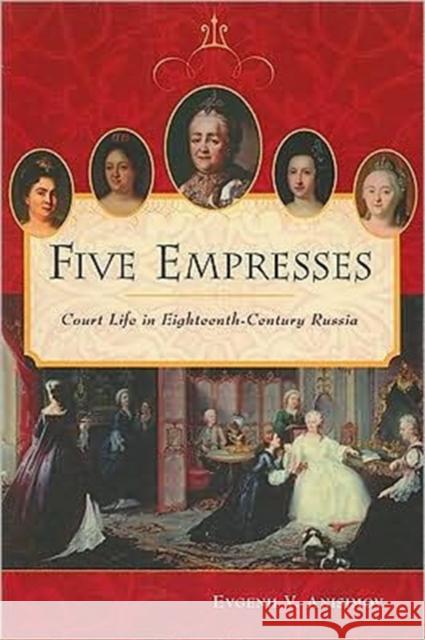 Five Empresses: Court Life in Eighteenth-Century Russia Evgenii V. Anisimov Kathleen Carroll 9780313361739 Praeger Publishers - książka