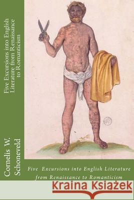 Five Excursions into English Literature from Renaissance to Romanticism Schoneveld, Cornelis W. 9781478347088 Createspace Independent Publishing Platform - książka