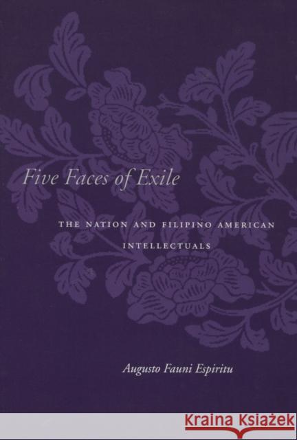 Five Faces of Exile: The Nation and Filipino American Intellectuals Espiritu, Augusto Fauni 9780804751209 Stanford University Press - książka