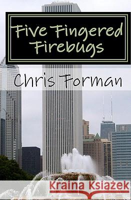 Five Fingered Firebugs: A Maria Hart Mystery Chris Forman 9781451514278 Createspace - książka