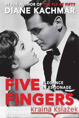 Five Fingers: Elegance in Espionage a History of the 1959-1960 Television Series Diane Kachmar 9781593938888 BearManor Media - książka