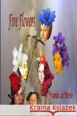 Five Flowers Franki Demerle Marta Mora 9780984005178 Katmoran Publications - książka