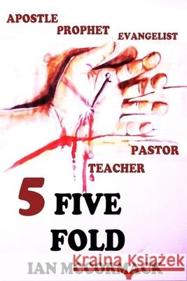 Five Fold: Apostles, prophets, evangelist, pastors and teachers Kratos Publishers, Ian McCormack 9781717735584 Independently Published - książka