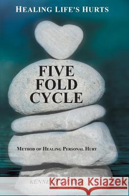 Five Fold Cycle - Method of Healing Personal Hurt: Healing Life's Hurts Kenneth L Fabbi   9780995203907 Kenneth L. Fabbi - książka