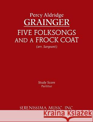 Five Folksongs and a Frock Coat: Study score Grainger, Percy Aldridge 9781608740864 Serenissima Music - książka