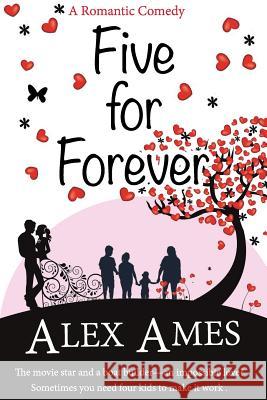 Five for Forever: A Romantic Comedy Alex Ames 9781530088362 Createspace Independent Publishing Platform - książka