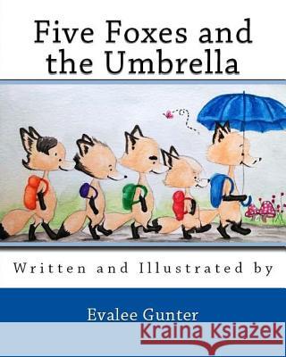 Five Foxes and the Umbrella Evalee Gunter 9781979102896 Createspace Independent Publishing Platform - książka