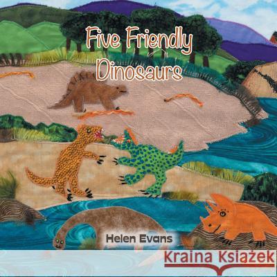 Five Friendly Dinosaurs Helen Evans 9781524518684 Xlibris - książka