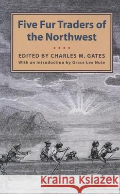 Five Fur Traders of the Northwest: Being the Narrative of Peter Pond and the Diaries of John Macdonell, Archibald N. McLeod, Hugh Faries, and Thomas C Charles M. Gates Grace L. Nute 9780873515733 Minnesota Historical Society Press - książka