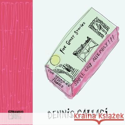 Five Ghost Stories Dennis Callaci 9781947240056 Bamboo Dart Press - książka