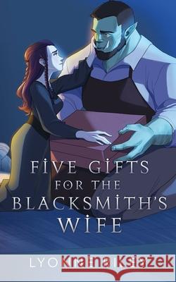 Five Gifts for the Blacksmith's Wife: An Orc Romance Lyonne Riley 9781917032674 Lyonne Riley - książka