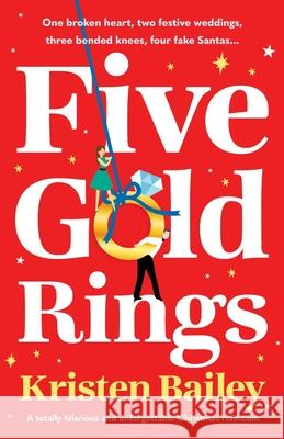 Five Gold Rings: A totally hilarious and unforgettable Christmas rom-com Kristen Bailey 9781805084143 Storm Publishing Ltd - książka