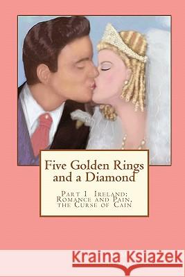 Five Golden Rings and a Diamond: Part 1 Ireland: Romance and Pain, the Curse of Cain E. Marie Seltenrych 9781453745724 Createspace - książka