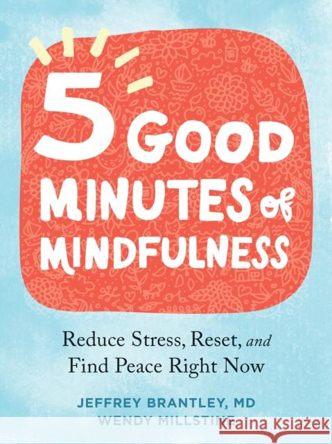 Five Good Minutes of Mindfulness: Reduce Stress, Reset, and Find Peace Right Now Jeffrey Brantley Wendy Millstine 9781684038664 New Harbinger Publications - książka