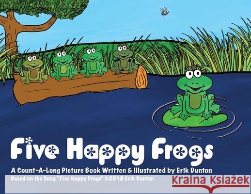 Five Happy Frogs: A Count-A-Long Picture Book Erik Dunton 9781735951768 Bige! Publishing(tmᦋ - książka
