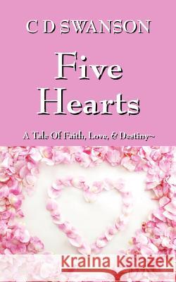 Five Hearts: A Tale of Faith, Love, & Destiny Swanson, C. D. 9781478715177 Outskirts Press - książka