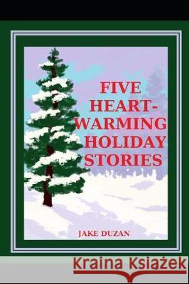Five Heartwarming Holiday Stories Jake Duzan 9781704588834 Independently Published - książka