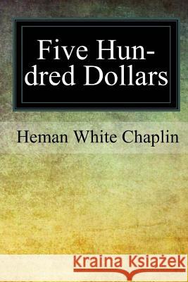 Five Hundred Dollars Heman White Chaplin 9781975676728 Createspace Independent Publishing Platform - książka