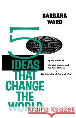 Five Ideas That Change the World Barbara Ward 9780393094381 W. W. Norton & Company - książka