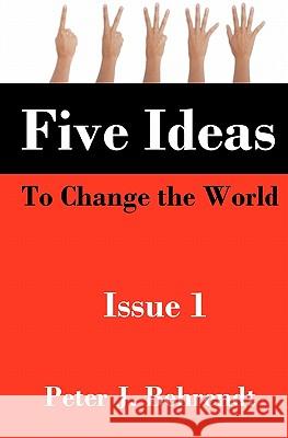 Five Ideas to Change the World: Issue 1 Peter J. Behrendt 9781461190448 Createspace - książka