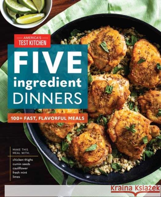 Five-Ingredient Dinners: 100+ Fast, Flavorful Meals America's Test Kitchen 9781948703925 America's Test Kitchen - książka