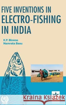 Five Inventions in Electro-Fishing in India K P Biswas   9789354615849 Daya Pub. House - książka