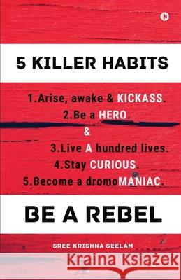 Five Killer Habits: Be a Rebel Sree Krishna Seelam 9781685233310 Notion Press - książka