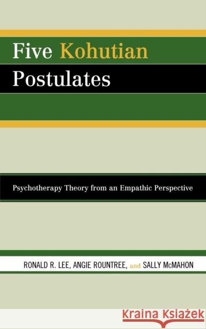 Five Kohutian Postulates: Psychotherapy Theory from an Empathic Perspective Lee, Ronald R. 9780765706331 Jason Aronson - książka