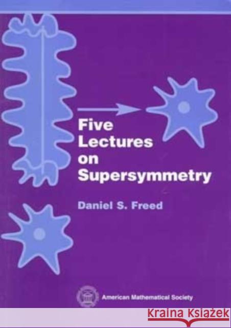 Five Lectures on Supersymmetry Daniel S. Freed 9780821819531 AMERICAN MATHEMATICAL SOCIETY - książka