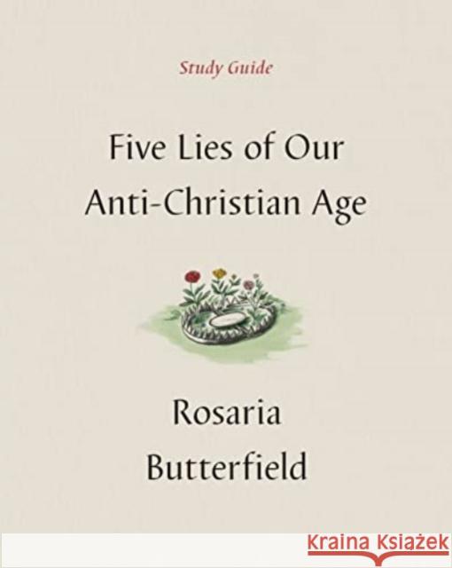 Five Lies of Our Anti-Christian Age Study Guide Rosaria Butterfield 9781433590535 Crossway - książka