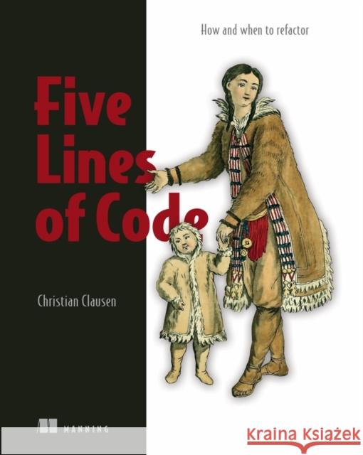 Five Lines of Code: How and when to refactor Christian Clausen 9781617298318 Manning Publications - książka