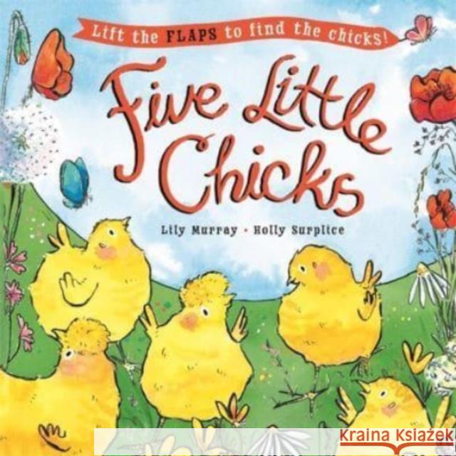 Five Little Chicks: Lift the flaps to find the chicks Lily Murray 9781800782396 Templar Publishing - książka