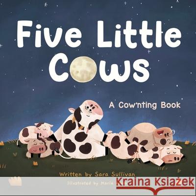 Five Little Cows: A Cow'nting Book Maria Arum Beth Jernberg Sara Sullivan 9781737649212 Sara Sullivan - książka