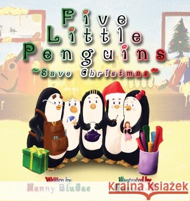 Five Little Penguins Save Christmas Nanny Blujae, Casual-T 9798985304671 Flatnose Productions, LLC - książka