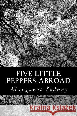 Five Little Peppers Abroad Margaret Sidney 9781484887059 Createspace - książka