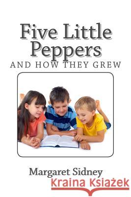 Five Little Peppers and How they Grew Sidney, Margaret 9781494861148 Createspace - książka