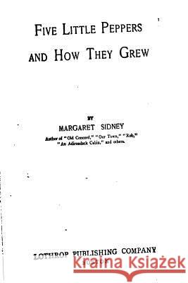 Five Little Peppers and How They Grew Margaret Sidney 9781535157940 Createspace Independent Publishing Platform - książka