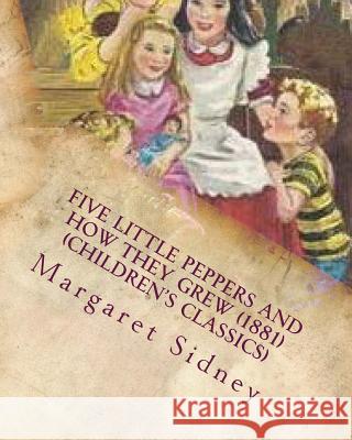 Five little Peppers and how they grew (1881) (Children's Classics) Sidney, Margaret 9781530121663 Createspace Independent Publishing Platform - książka