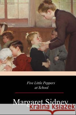 Five Little Peppers at School Margaret Sidney 9781546966692 Createspace Independent Publishing Platform - książka