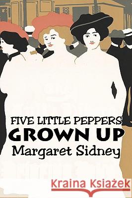 Five Little Peppers Grown Up by Margaret Sidney, Fiction, Family, Action & Adventure Margaret Sidney 9781606648056 Aegypan - książka