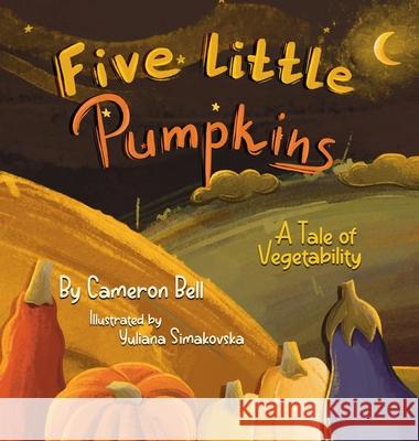 Five Little Pumpkins: A Tale of Vegetability Cameron Bell Yuliana Simakovska  9798987185926 Random Forest Publishing - książka