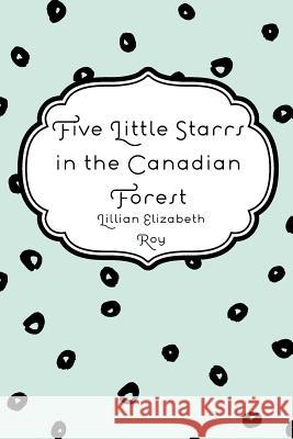 Five Little Starrs in the Canadian Forest Lillian Elizabeth Roy 9781530165568 Createspace Independent Publishing Platform - książka